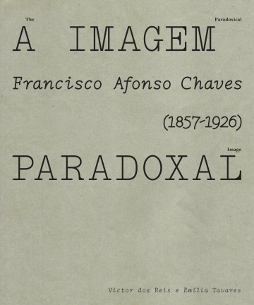 The Paradoxical Image. Francisco Afonso Chaves (1857-1926)